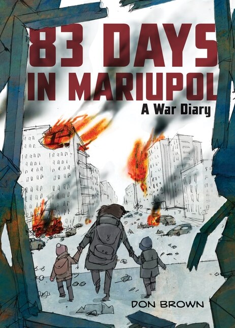 83 Days in Mariupol: A War Diary by Don Brown, Hardcover | Indigo Chapters