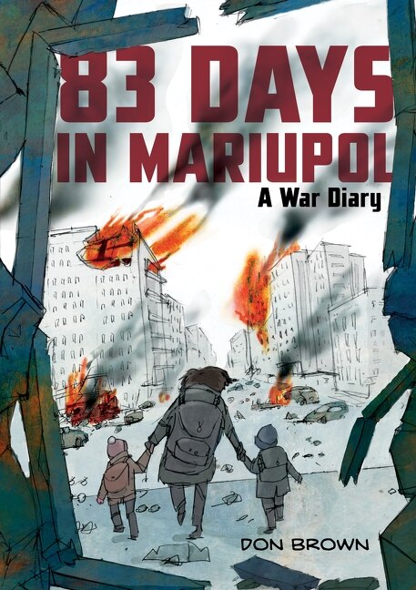 83 Days in Mariupol: A War Diary by Don Brown, Paperback | Indigo Chapters