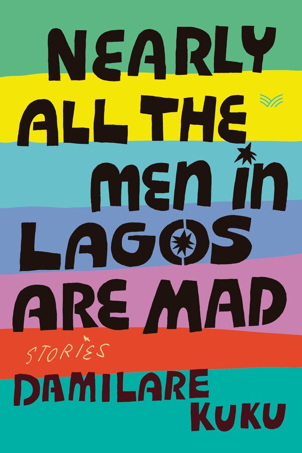 Nearly All the Men in Lagos Are Mad by Damilare Kuku, Hardcover | Indigo Chapters