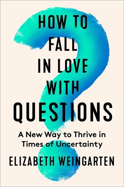 How to Fall in Love with Questions by Elizabeth Weingarten, Hardcover | Indigo Chapters