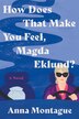 How Does That Make You Feel Magda Eklund? by Anna Montague, Hardcover | Indigo Chapters