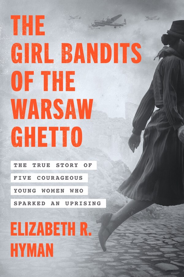 The Girl Bandits of the Warsaw Ghetto by Elizabeth R. Hyman, Paperback | Indigo Chapters