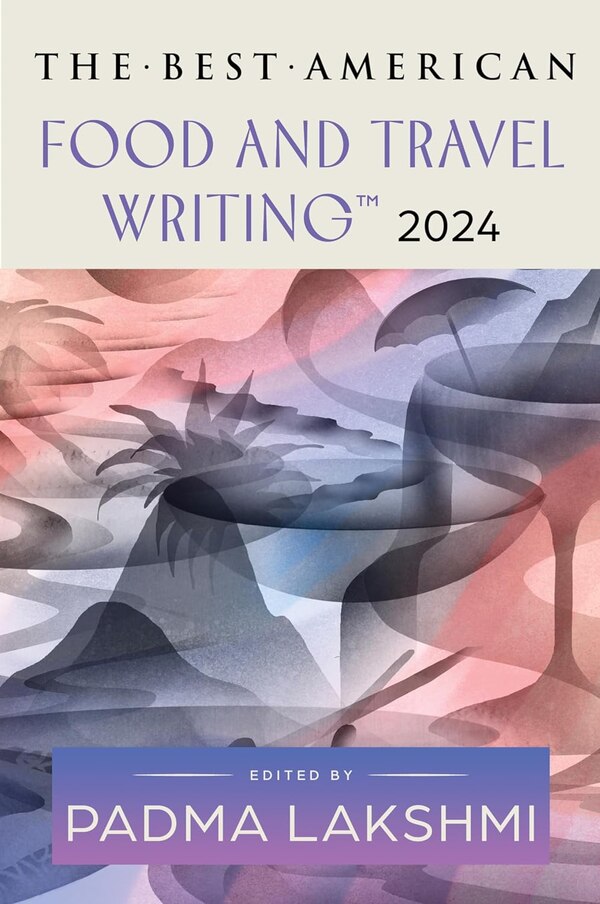 The Best American Food and Travel Writing 2024 by Jaya Saxena, Paperback | Indigo Chapters