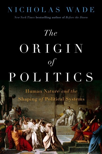 The Origin of Politics by Nicholas Wade, Hardcover | Indigo Chapters
