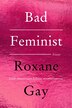 Bad Feminist [Tenth Anniversary Limited Collector's Edition] by Roxane Gay, Paperback | Indigo Chapters