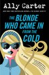 The Blonde Who Came In from the Cold by Ally Carter, Paperback | Indigo Chapters