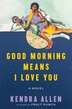 Good Morning Means I Love You by Kendra Allen, Hardcover | Indigo Chapters