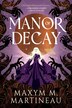 Manor of Decay by Maxym M. Martineau, Hardcover | Indigo Chapters