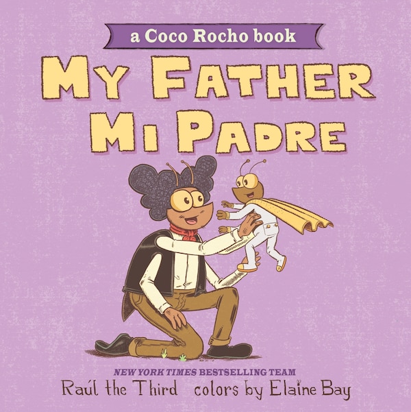 My Father Mi Padre by Raúl the Raúl the Third, Board Book | Indigo Chapters