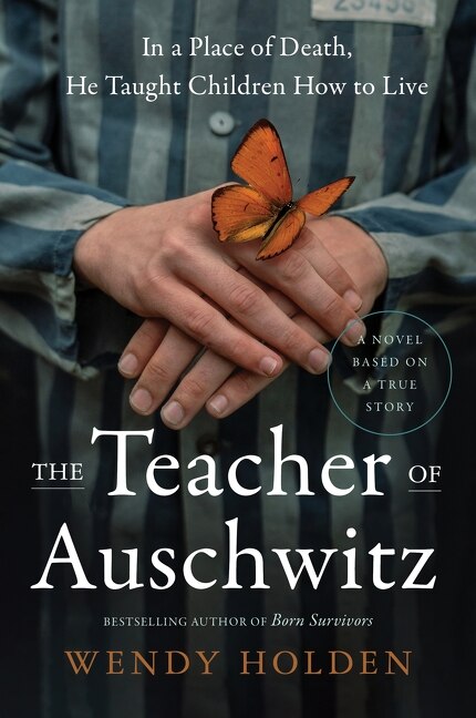 The Teacher of Auschwitz by Wendy Holden, Hardcover | Indigo Chapters