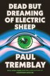 Dead but Dreaming of Electric Sheep by Paul Tremblay, Hardcover | Indigo Chapters