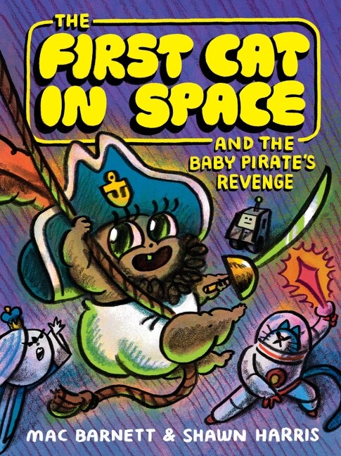 The First Cat in Space and the Baby Pirate’s Revenge by Mac Barnett, Hardcover | Indigo Chapters