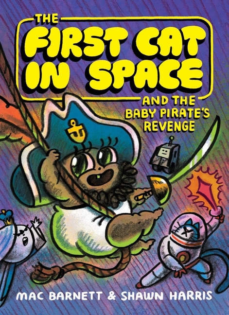 The First Cat in Space and the Baby Pirate’s Revenge by Mac Barnett, Paperback | Indigo Chapters
