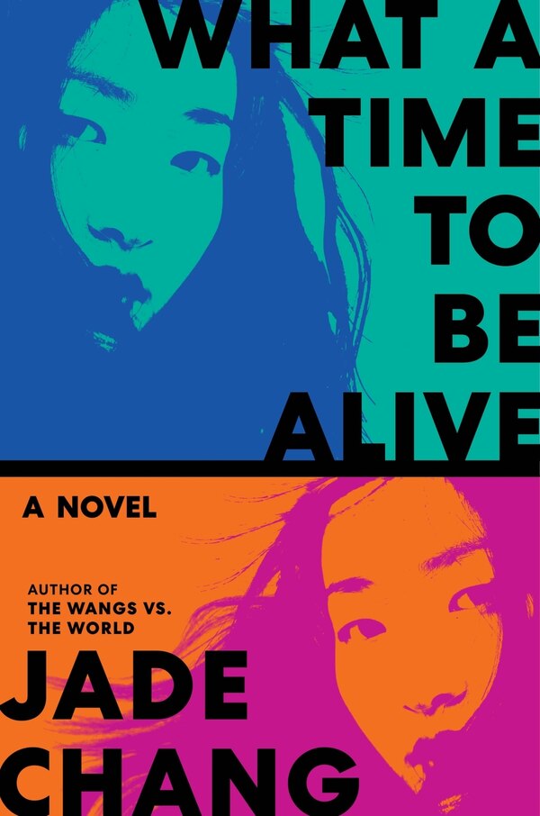 What a Time to Be Alive by Jade Chang, Hardcover | Indigo Chapters