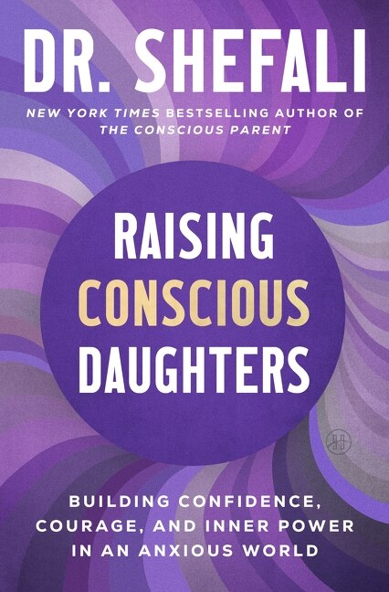 Raising Conscious Daughters by Dr. Shefali Tsabary, Hardcover | Indigo Chapters