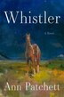 Whistler by Ann Patchett, Hardcover | Indigo Chapters