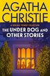 The Under Dog and Other Stories by AGATHA CHRISTIE, Paperback | Indigo Chapters