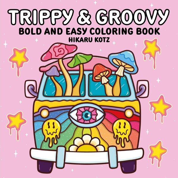 Trippy & Groovy: Bold and Easy Coloring Book by Hikaru Kotz, Paperback | Indigo Chapters
