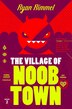 The Village of Noobtown by Ryan Rimmel, Paperback | Indigo Chapters