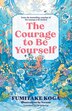 The Courage to Be Yourself by Fumitake Koga, Hardcover | Indigo Chapters