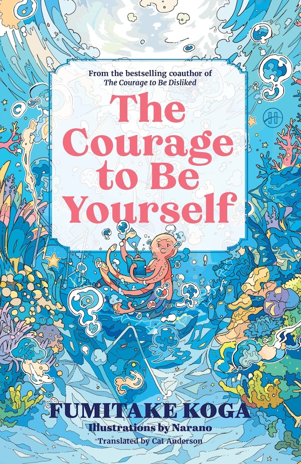 The Courage to Be Yourself by Fumitake Koga, Hardcover | Indigo Chapters