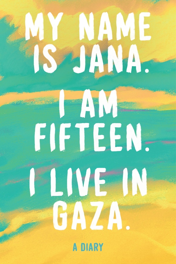 My Name Is Jana. I Am Fifteen. I Live in Gaza by Jana Jana, Hardcover | Indigo Chapters