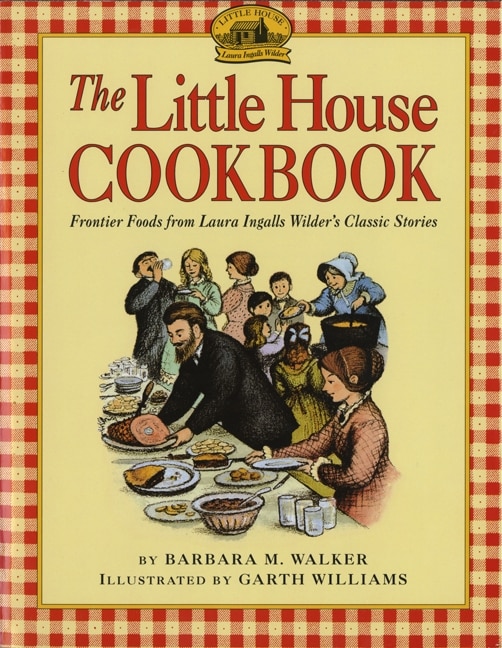 The Little House Cookbook by Barbara M Walker, Paperback | Indigo Chapters