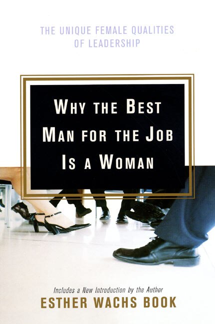 Why The Best Man For The Job Is A Woman by Esther Wachs Book, Paperback | Indigo Chapters