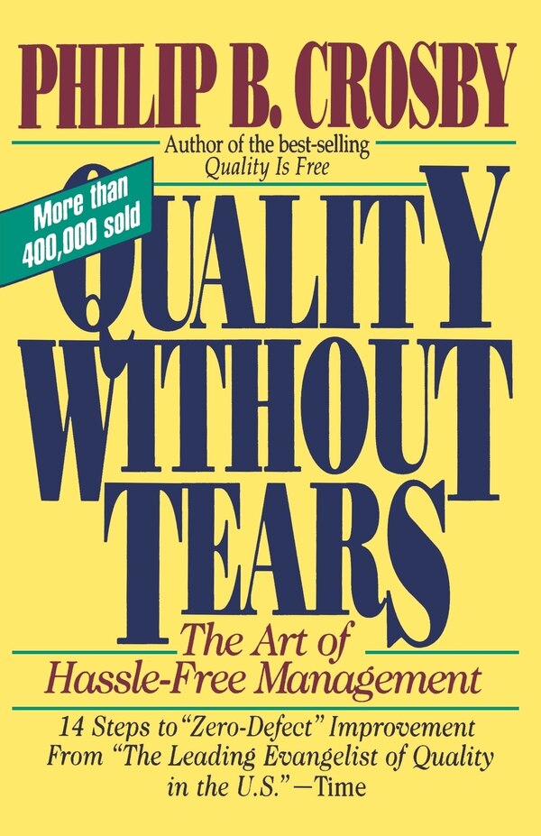 Quality Without Tears: The Art of Hassle-Free Management by Philip Crosby, Paperback | Indigo Chapters