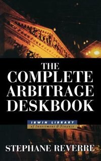 The Complete Arbitrage Deskbook by Stephane Reverre, Hardcover | Indigo Chapters