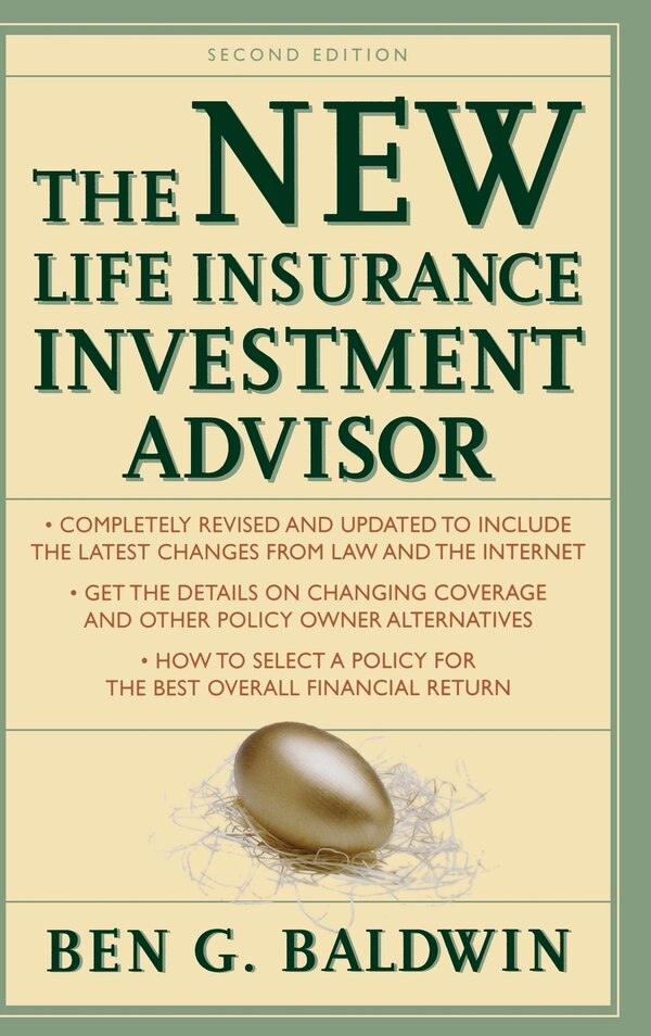 New Life Insurance Investment Advisor: Achieving Financial Security for You and Your Family Through Today's Insurance Products by Ben Baldwin