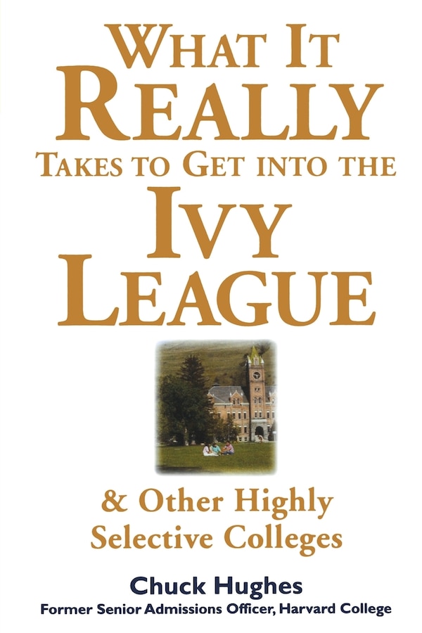 What It Really Takes to Get Into Ivy League & Other Highly Selective Colleges by Chuck Hughes, Paperback | Indigo Chapters