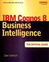 IBM Cognos 8 Business Intelligence: The Official Guide by Dan Volitich, Paperback | Indigo Chapters