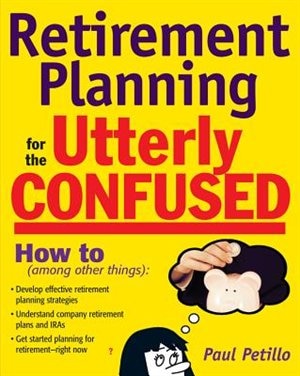 Retirement Planning for the Utterly Confused by Paul Petillo, Paperback | Indigo Chapters