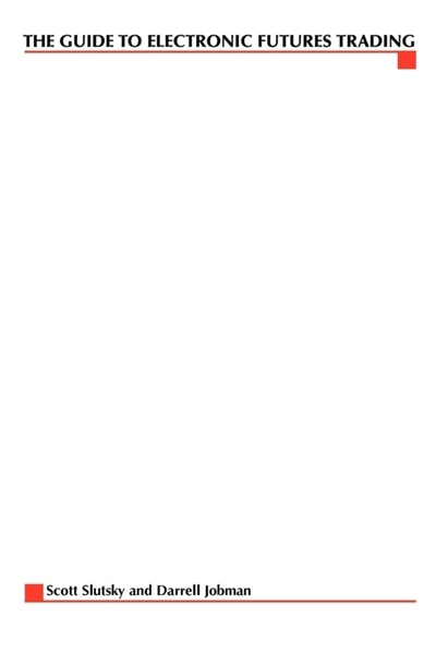 The Complete Guide to Electronic Trading Futures by Scott Slutsky, Paperback | Indigo Chapters