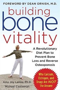 Building Bone Vitality: A Revolutionary Diet Plan to Prevent Bone Loss and Reverse Osteoporosis | Indigo Chapters
