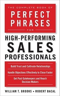 The Complete Book of Perfect Phrases for High-Performing Sales Professionals by William T. Brooks, Paperback | Indigo Chapters