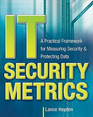 IT Security Metrics: A Practical Framework for Measuring Security & Protecting Data by Lance Hayden, Paperback | Indigo Chapters