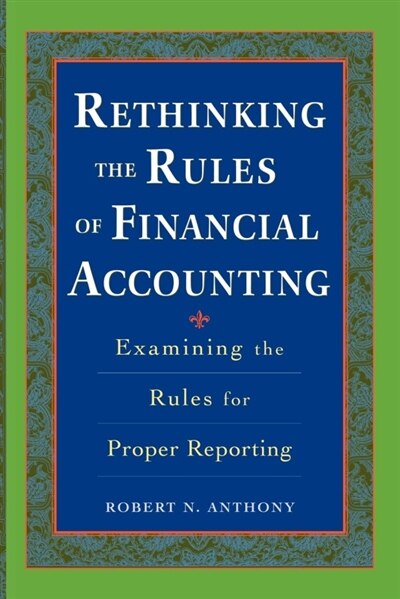 Rethinking the Rules of Financial Accounting by Robert Anthony, Paperback | Indigo Chapters