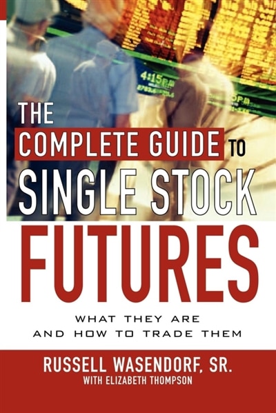 The Complete Guide to Single Stock Futures by Russell Wasendorf, Paperback | Indigo Chapters