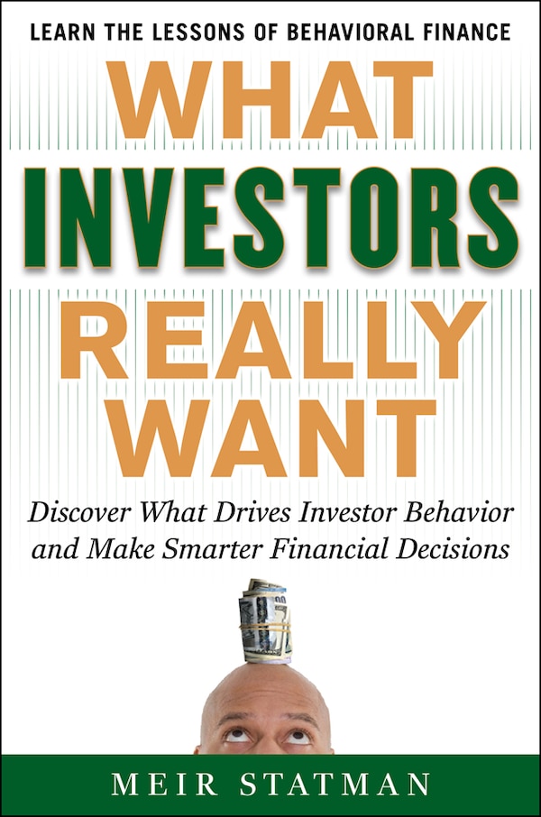 What Investors Really Want: Know What Drives Investor Behavior and Make Smarter Financial Decisions by Meir Statman, Perfect | Indigo Chapters