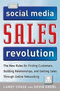 The Social Media Sales Revolution: The New Rules for Finding Customers Building Relationships and Closing More Sales Through Online by Landy Chase