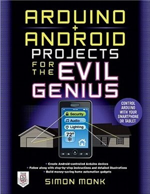 Arduino + Android Projects for the Evil Genius: Control Arduino with Your Smartphone or Tablet by Simon Monk, Paperback | Indigo Chapters