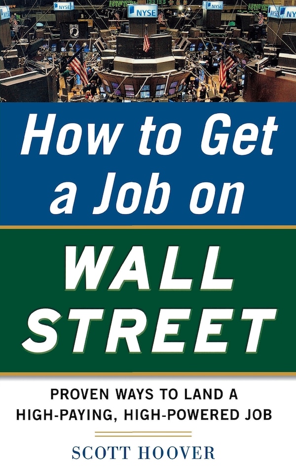 How to Get a Job on Wall Street: Proven Ways to Land a High-Paying High-Power Job by Scott Hoover, Paperback | Indigo Chapters