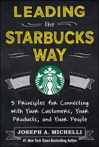 Leading The Starbucks Way: 5 Principles For Connecting With Your Customers Your Products And Your People by Joseph Michelli, Hardcover