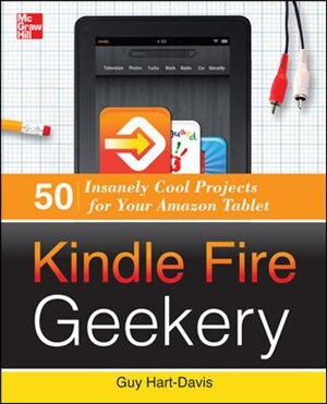 Kindle Fire Geekery: 50 Insanely Cool Projects for Your Amazon Tablet by Guy Hart-Davis, Paperback | Indigo Chapters