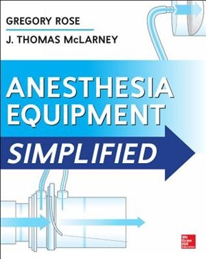 Anesthesia Equipment Simplified by Gregory Rose, Paperback | Indigo Chapters
