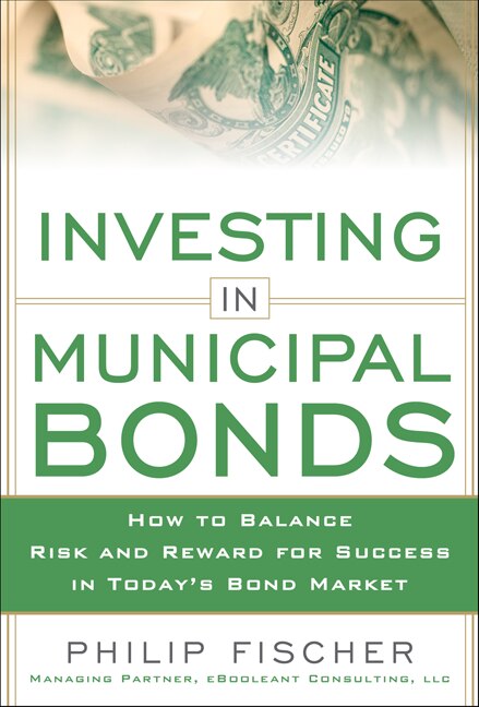 Investing in Municipal Bonds: How to Balance Risk and Reward for Success in Today's Bond Market by Fischer Fischer, Hardcover | Indigo Chapters