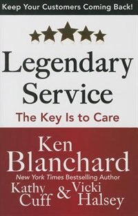 Legendary Service: The Key is to Care by Ken Blanchard, Perfect | Indigo Chapters