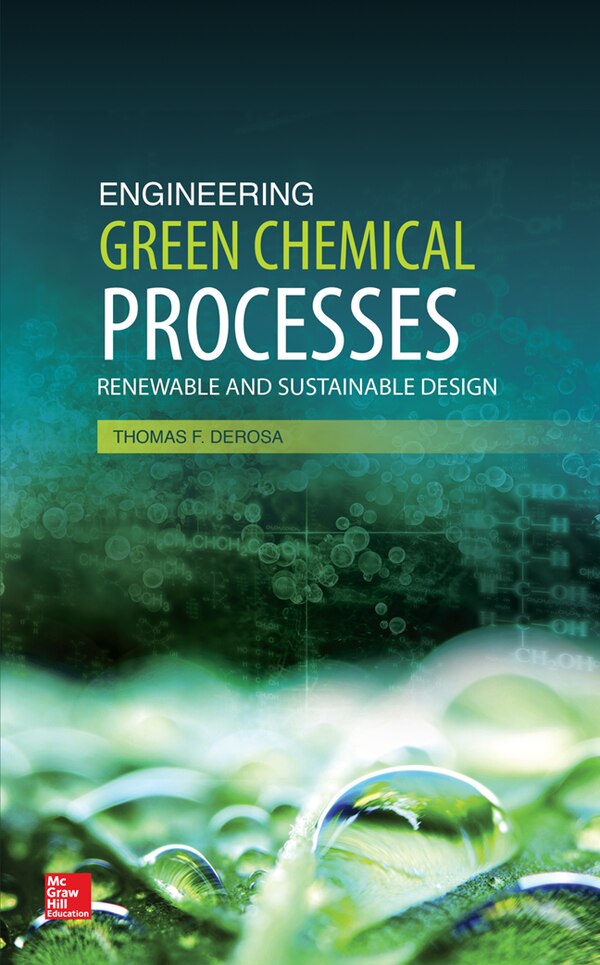 Engineering Green Chemical Processes: Renewable and Sustainable Design by Thomas F. Derosa, Hardcover | Indigo Chapters